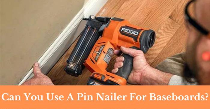 can you use a pin nailer for baseboards