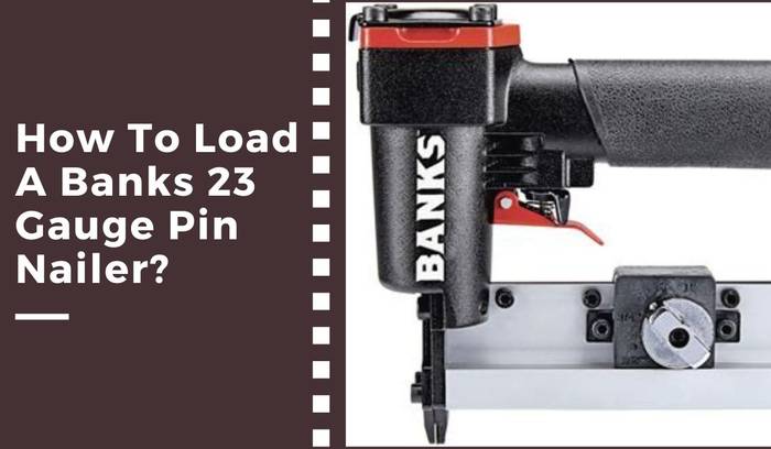 how to load a banks 23 gauge pin nailer