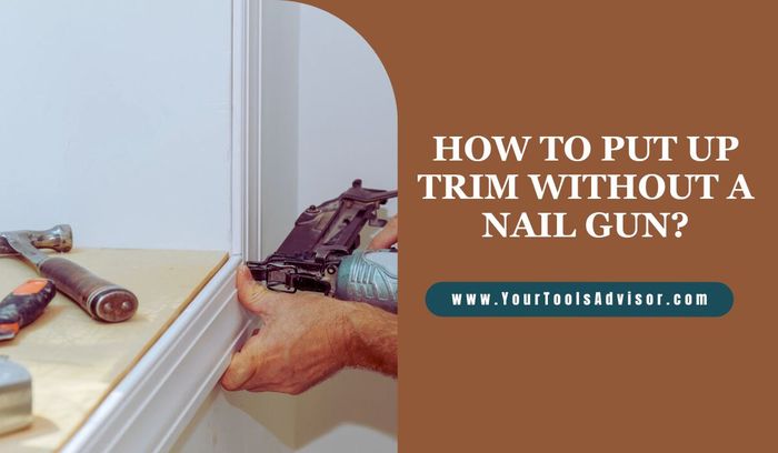 how to put up trim without a nail gun